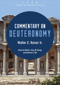 Walter C. Jr. Kaiser — Commentary on Deuteronomy: From The Baker Illustrated Bible Commentary
