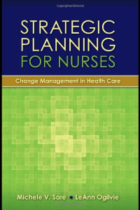 Michele Sare, LeAnn Ogilvie — Strategic Planning for Nurses: Change Management in Health Care