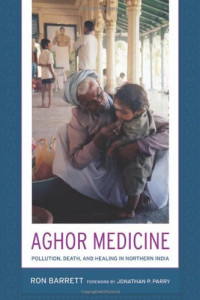 Ronald L. Barrett — Aghor Medicine: Pollution, Death, and Healing in Northern India
