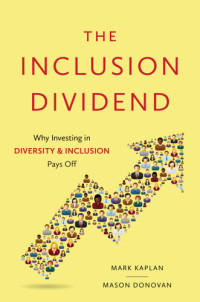 Donovan, Mason;Kaplan, Mark;McCarthy, Ana Duarte — The Inclusion Dividend: Why Investing in Diversity & Inclusion Pays off