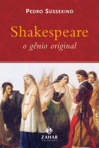 Pedro Sussekind — Shakespeare - O Gênio Original