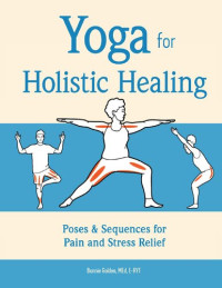 Golden MEd E-RYT, Bonnie — Yoga for Holistic Healing: Poses & Sequences for Pain and Stress Relief