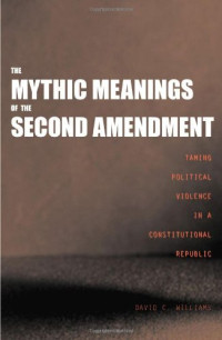 Professor David C. Williams — The Mythic Meanings of the Second Amendment