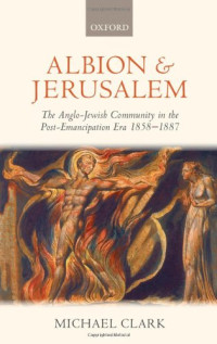Michael Clark — Albion and Jerusalem: The Anglo-Jewish Community in the Post-Emancipation Era