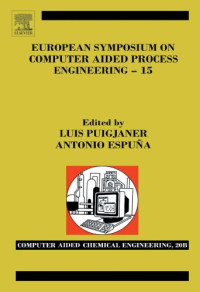 L. Puigjaner, A. Espuna — European Symposium on Computer-aided Process Engineering-15: 38th European Symposium of the Working Party on Computer Aided Process Engineering: Escape-15, 29 May - 1 June 2005, Barcelona, Spain