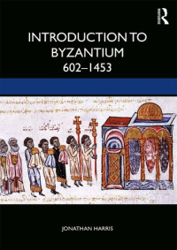 Jonathan Harris — Introduction to Byzantium, 602–1453