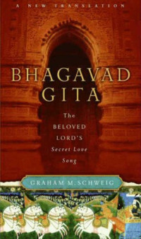 Graham M. Schweig — Bhagavad Gita: The Beloved Lord's Secret Love Song