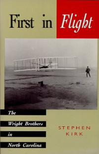 Stephen Kirk — First in Flight: The Wright Brothers in North Carolina