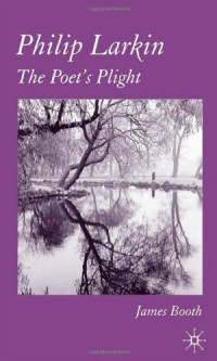 James Booth — Philip Larkin - The Poet's Plight