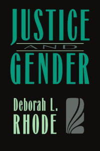 Deborah L. Rhode — Justice and Gender: Sex Discrimination and the Law