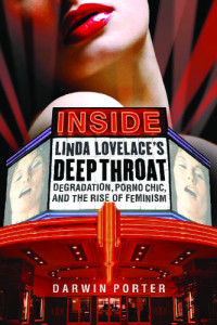 Darwin Porter — Inside Linda Lovelace’s Deep Throat : Degradation, Porno Chic, and the Rise of Feminism