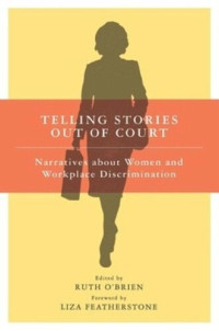 Ruth O'Brien (editor); Liza Featherstone (editor) — Telling Stories Out of Court: Narratives about Women and Workplace Discrimination
