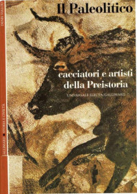Denis Vialou — Il Paleolitico. Cacciatori e artisti della Preistoria