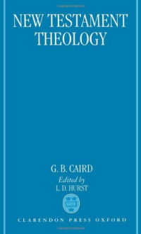 G. B. Caird, L. D. Hurst — New Testament Theology