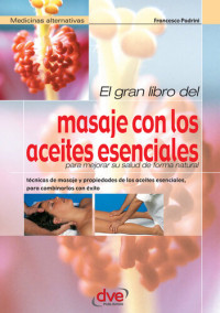 Francesco Padrini — El gran libro del masaje con los aceites esenciales