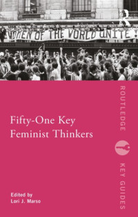 Lori J. Marso (ed.) — Fifty-One Key Feminist Thinkers