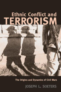 Joseph L. Soeters — Ethnic Conflict and Terrorism: The Origins and Dynamics of Civil Wars