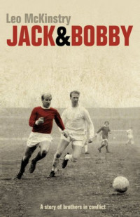Leo McKinstry — Jack and Bobby - A Story of Brothers in Conflict