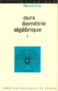 Jean Dieudonné — Cours de géométrie algébrique. / 1, Aperçu historique sur le développement de la géométrie algébrique