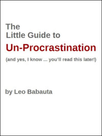 Leo Babauta — The Little Guide to Un-Procrastination
