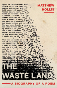 Matthew Hollis — The Waste Land: A Biography of a Poem