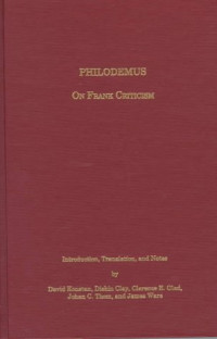 Philodemus; Introduction, Translation, and Notes by David Konstan, Diskin Clay, Clarence E. Glad, Johan Carl Thom, James Ware — Philodemus on Frank Criticism (Περὶ παρρησίας)