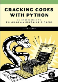 Al Sweigart — Cracking Codes with Python: A Beginner's Guide to Cryptography and Computer Programming