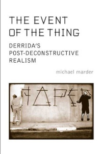 Michael Marder — The Event of the Thing: Derrida’s Post-Deconstructive Realism