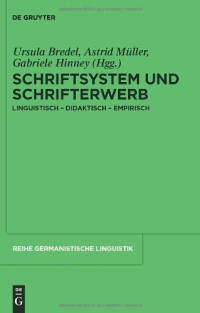 Ursula Bredel — Schriftsystem und Schrifterwerb: linguistisch, didaktisch, empirisch (Reihe Germanistische Linguistik, 289)