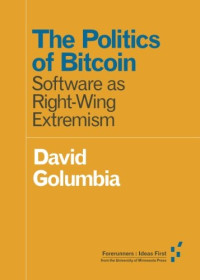 David Golumbia — The Politics of Bitcoin: Software as Right-Wing Extremism