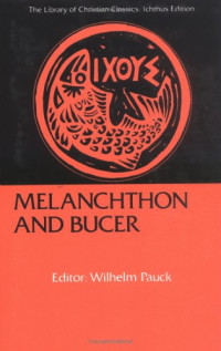 Wilhelm Pauck — Melanchthon and Bucer (Library of Christian Classics)