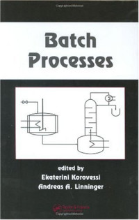 Ekaterini Korovessi, Andreas A. Linninger — Batch Processes