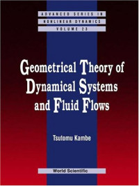 Tsutomu Kambe — Geometrical Theory of Dynamical Systems and Fluid Flows (Advanced Series in Nonlinear Dynamics)