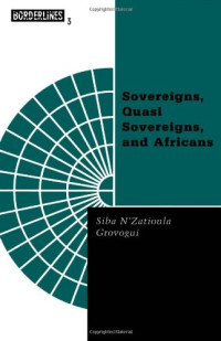 Siba N'Zatioula Grovogui — Sovereigns, Quasi Sovereigns, and Africans: Race and Self-Determination in International Law (Borderlines series)