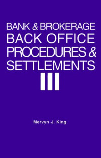 Mervyn J. King — Bank and Brokerage Back Office Procedures and Settlement - A Guide for Managers and Their Advisors
