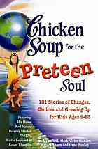 Jack Canfield, Mark Victor Hansen, Patty Hansen — Chicken Soup for the Preteen Soul: 101 Stories of Changes, Choices, and Growing Up for Kids Ages 9-13