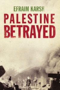 Efraim Karsh — Palestine Betrayed