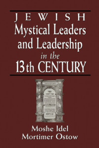 Moshe Idel (Editor), Mortimer Ostow (Editor) — Jewish Mystical Leaders and Leadership in the 13th Century