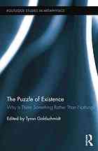 Tyron Goldschmidt — The Puzzle of Existence : Why is There Something Rather Than Nothing?
