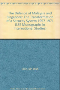 Kin Wah Chin — The Defence of Malaysia and Singapore: The Transformation of a Security System 1957-1971