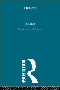 David Bell — Husserl (Arguments of the Philosophers)