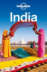 Singh, Sarina;Benanav, Michael;Brown, Lindsay;Elliott, Mark;Harding, Paul;Karafin, Amy;Mahapatra, Anirban;Mayhew, Bradley;McCrohan, Daniel — Lonely Planet India