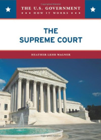 Heather Lehr Wagner — The Supreme Court (The U.S. Government: How It Works)