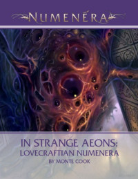 Monte Cook — Numenera: In Strange Aeons: Lovecraftian Numenera
