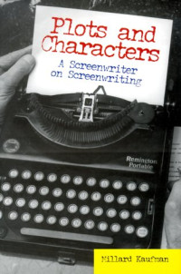 Millard Kaufman — Plots and Characters - A Screenwriter on Screenwriting