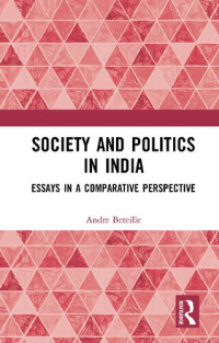 Andre Beteille — Society and Politics in India: Essays in a Comparative Perspective