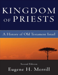 Merrill, Eugene H. — Kingdom of priests : a history of old testament israel