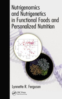Lynnette R. Ferguson — Nutrigenomics and Nutrigenetics in Functional Foods and Personalized Nutrition