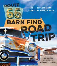 Tom Cotter, Michael Alan Ross — Route 66 Barn Find Road Trip: Lost Collector Cars Along the Mother Road