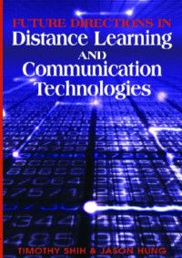 Timothy K. Shih, Jason C. Hung — Future Directions in Distance Learning and Communication Technologies (Advances in Distance Education Technologies) (Advances in Distance Education Technologies)